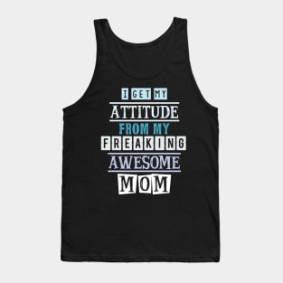 I get my attitude from my mom Tank Top